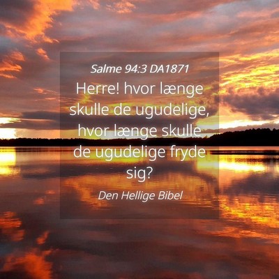 Picture 04 - Salme 94:3 DA1871 - Herre! hvor længe skulle de ugudelige, hvor - Bible Verse Picture