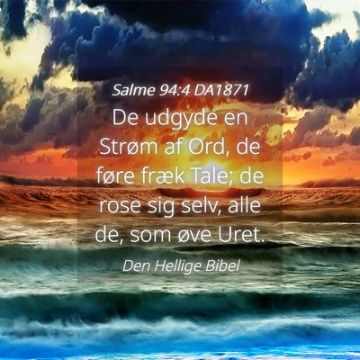 Picture 04 - Salme 94:4 DA1871 - De udgyde en Strøm af Ord, de føre fræk Tale; - Bible Verse Picture