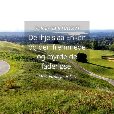 Picture 04 - Salme 94:6 DA1871 - De ihjelslaa Enken og den fremmede og myrde de - Bible Verse Picture