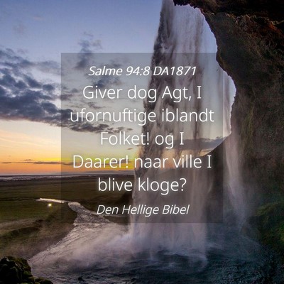 Picture 04 - Salme 94:8 DA1871 - Giver dog Agt, I ufornuftige iblandt Folket! og I - Bible Verse Picture