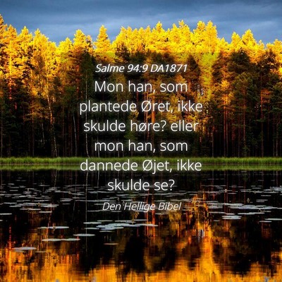 Picture 04 - Salme 94:9 DA1871 - Mon han, som plantede Øret, ikke skulde høre? - Bible Verse Picture