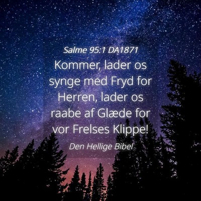 Picture 04 - Salme 95:1 DA1871 - Kommer, lader os synge med Fryd for Herren, lader - Bible Verse Picture