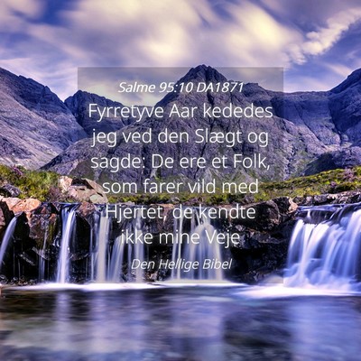 Picture 04 - Salme 95:10 DA1871 - Fyrretyve Aar kededes jeg ved den Slægt og - Bible Verse Picture