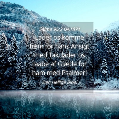Picture 04 - Salme 95:2 DA1871 - Lader os komme frem for hans Ansigt med Tak, - Bible Verse Picture