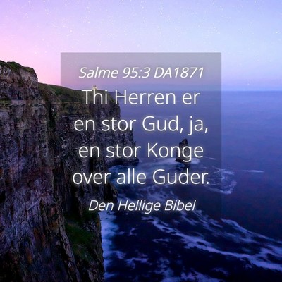 Picture 04 - Salme 95:3 DA1871 - Thi Herren er en stor Gud, ja, en stor Konge over - Bible Verse Picture