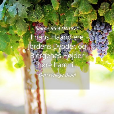 Picture 04 - Salme 95:4 DA1871 - I hans Haand ere Jordens Dybder, og Bjergenes - Bible Verse Picture