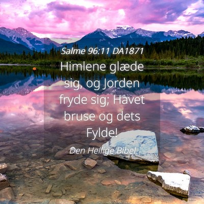 Picture 04 - Salme 96:11 DA1871 - Himlene glæde sig, og Jorden fryde sig; Havet - Bible Verse Picture