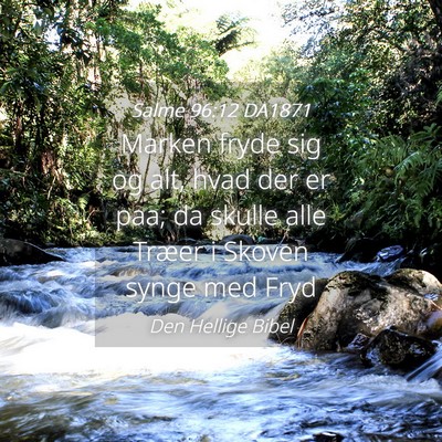 Picture 04 - Salme 96:12 DA1871 - Marken fryde sig og alt, hvad der er paa; da - Bible Verse Picture