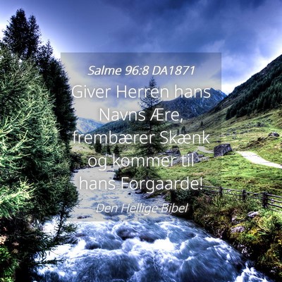 Picture 04 - Salme 96:8 DA1871 - Giver Herren hans Navns Ære, frembærer Skænk - Bible Verse Picture