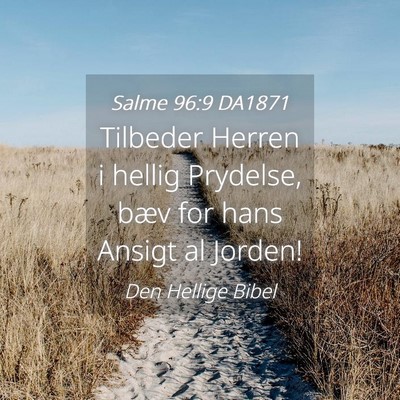 Picture 04 - Salme 96:9 DA1871 - Tilbeder Herren i hellig Prydelse, bæv for hans - Bible Verse Picture