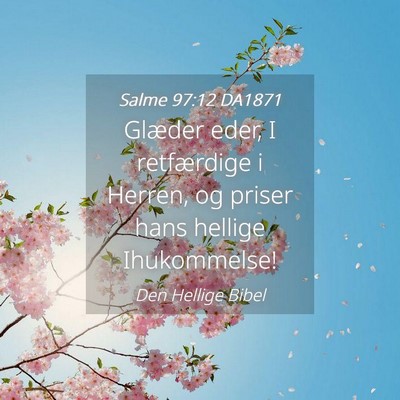 Picture 04 - Salme 97:12 DA1871 - Glæder eder, I retfærdige i Herren, og priser - Bible Verse Picture
