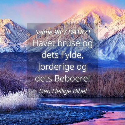Picture 04 - Salme 98:7 DA1871 - Havet bruse og dets Fylde, Jorderige og dets - Bible Verse Picture