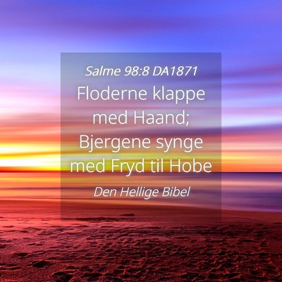 Picture 04 - Salme 98:8 DA1871 - Floderne klappe med Haand; Bjergene synge med - Bible Verse Picture