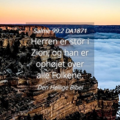 Picture 04 - Salme 99:2 DA1871 - Herren er stor i Zion, og han er ophøjet over - Bible Verse Picture