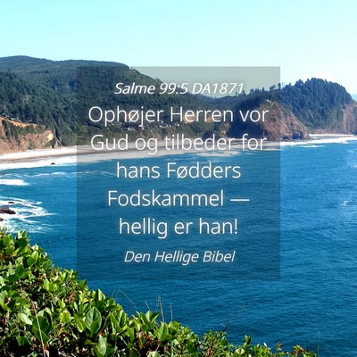 Picture 04 - Salme 99:5 DA1871 - Ophøjer Herren vor Gud og tilbeder for hans - Bible Verse Picture