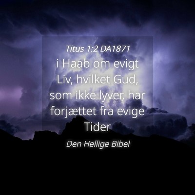 Picture 04 - Titus 1:2 DA1871 - i Haab om evigt Liv, hvilket Gud, som ikke lyver, - Bible Verse Picture
