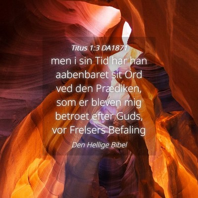 Picture 04 - Titus 1:3 DA1871 - men i sin Tid har han aabenbaret sit Ord ved den - Bible Verse Picture