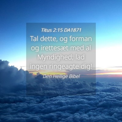 Picture 04 - Titus 2:15 DA1871 - Tal dette, og forman og irettesæt med al - Bible Verse Picture