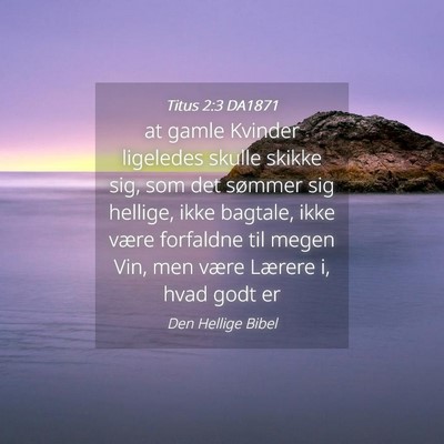 Picture 04 - Titus 2:3 DA1871 - at gamle Kvinder ligeledes skulle skikke sig, som - Bible Verse Picture