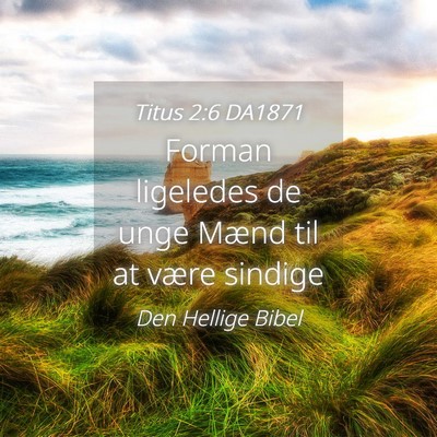 Picture 04 - Titus 2:6 DA1871 - Forman ligeledes de unge Mænd til at være - Bible Verse Picture