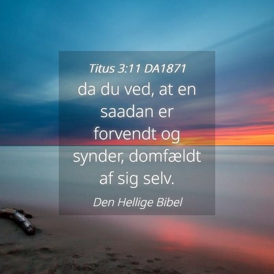 Picture 04 - Titus 3:11 DA1871 - da du ved, at en saadan er forvendt og synder, - Bible Verse Picture