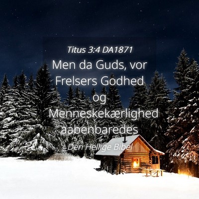 Picture 04 - Titus 3:4 DA1871 - Men da Guds, vor Frelsers Godhed og - Bible Verse Picture