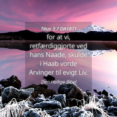 Picture 04 - Titus 3:7 DA1871 - for at vi, retfærdiggjorte ved hans Naade, - Bible Verse Picture