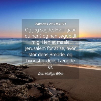Picture 04 - Zakarias 2:6 DA1871 - Og jeg sagde: Hvor gaar du hen? og han sagde til - Bible Verse Picture