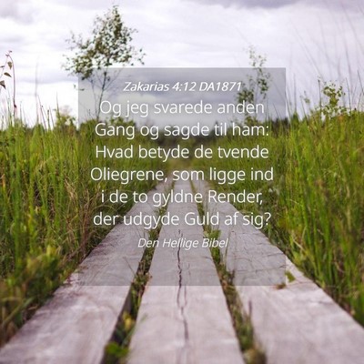 Picture 04 - Zakarias 4:12 DA1871 - Og jeg svarede anden Gang og sagde til ham: Hvad - Bible Verse Picture