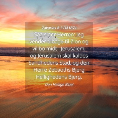 Picture 04 - Zakarias 8:3 DA1871 - Saa siger Herren: Jeg vender tilbage til Zion og - Bible Verse Picture