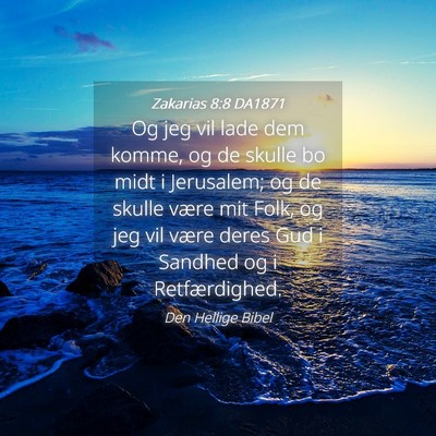 Picture 04 - Zakarias 8:8 DA1871 - Og jeg vil lade dem komme, og de skulle bo midt i - Bible Verse Picture