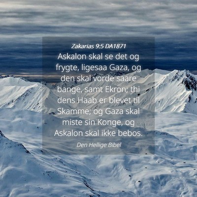 Picture 04 - Zakarias 9:5 DA1871 - Askalon skal se det og frygte, ligesaa Gaza, og - Bible Verse Picture