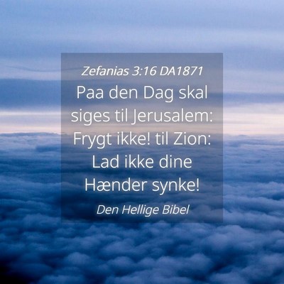 Picture 04 - Zefanias 3:16 DA1871 - Paa den Dag skal siges til Jerusalem: Frygt ikke! - Bible Verse Picture