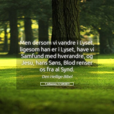 Picture 05 - 1 Johannes 1:7 DA1871 - Men dersom vi vandre i Lyset, ligesom han er i - Bible Verse Picture