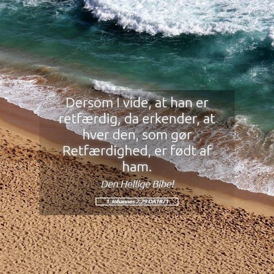 Picture 05 - 1 Johannes 2:29 DA1871 - Dersom I vide, at han er retfærdig, da erkender, - Bible Verse Picture