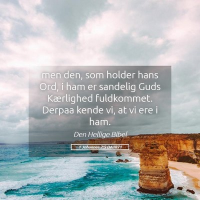 Picture 05 - 1 Johannes 2:5 DA1871 - men den, som holder hans Ord, i ham er sandelig - Bible Verse Picture
