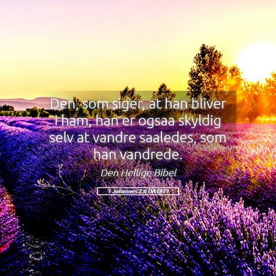 Picture 05 - 1 Johannes 2:6 DA1871 - Den, som siger, at han bliver i ham, han er ogsaa - Bible Verse Picture