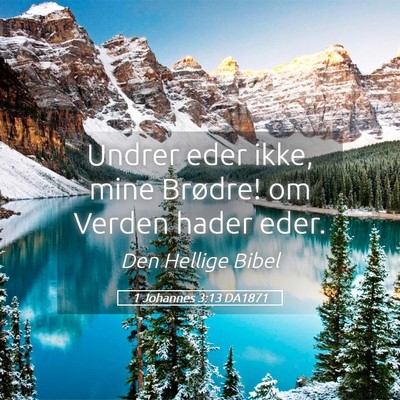 Picture 05 - 1 Johannes 3:13 DA1871 - Undrer eder ikke, mine Brødre! om Verden hader - Bible Verse Picture
