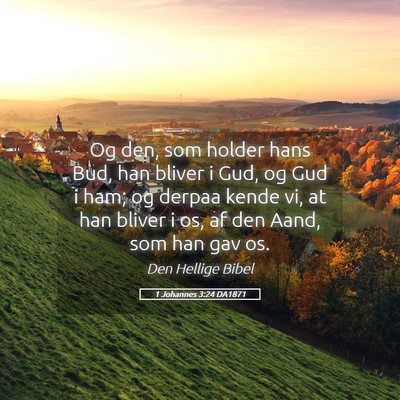 Picture 05 - 1 Johannes 3:24 DA1871 - Og den, som holder hans Bud, han bliver i Gud, og - Bible Verse Picture