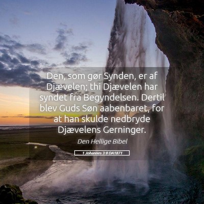 Picture 05 - 1 Johannes 3:8 DA1871 - Den, som gør Synden, er af Djævelen; thi - Bible Verse Picture