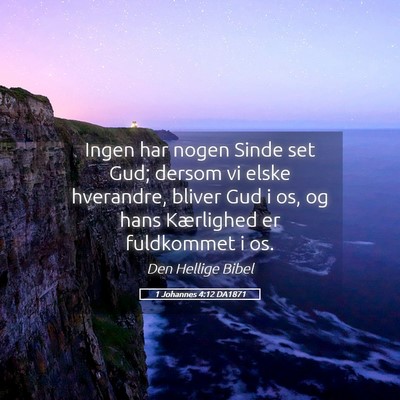Picture 05 - 1 Johannes 4:12 DA1871 - Ingen har nogen Sinde set Gud; dersom vi elske - Bible Verse Picture