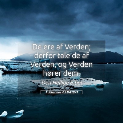 Picture 05 - 1 Johannes 4:5 DA1871 - De ere af Verden; derfor tale de af Verden, og - Bible Verse Picture