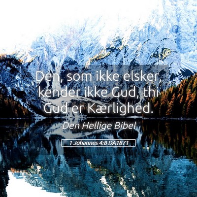 Picture 05 - 1 Johannes 4:8 DA1871 - Den, som ikke elsker, kender ikke Gud, thi Gud er - Bible Verse Picture