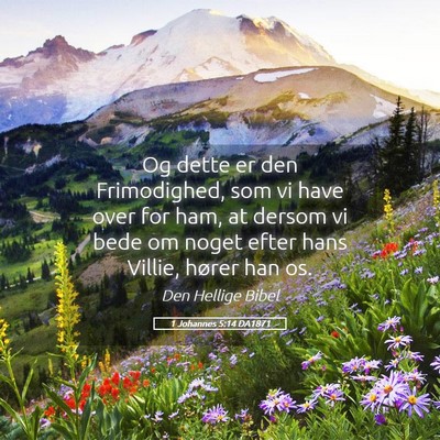 Picture 05 - 1 Johannes 5:14 DA1871 - Og dette er den Frimodighed, som vi have over for - Bible Verse Picture