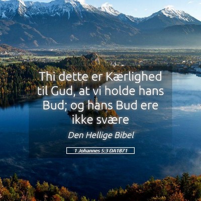 Picture 05 - 1 Johannes 5:3 DA1871 - Thi dette er Kærlighed til Gud, at vi holde hans - Bible Verse Picture
