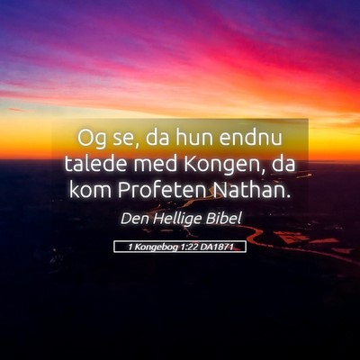 Picture 05 - 1 Kongebog 1:22 DA1871 - Og se, da hun endnu talede med Kongen, da kom - Bible Verse Picture