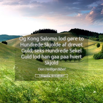 Picture 05 - 1 Kongebog 10:16 DA1871 - Og Kong Salomo lod gøre to Hundrede Skjolde af - Bible Verse Picture
