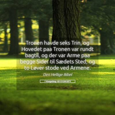 Picture 05 - 1 Kongebog 10:19 DA1871 - Tronen havde seks Trin, og Hovedet paa Tronen var - Bible Verse Picture