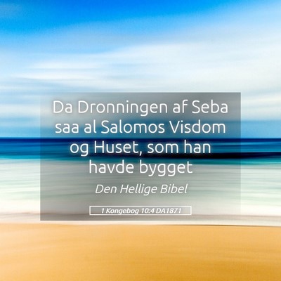 Picture 05 - 1 Kongebog 10:4 DA1871 - Da Dronningen af Seba saa al Salomos Visdom og - Bible Verse Picture