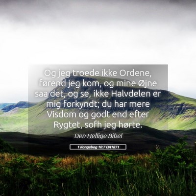 Picture 05 - 1 Kongebog 10:7 DA1871 - Og jeg troede ikke Ordene, førend jeg kom, og - Bible Verse Picture